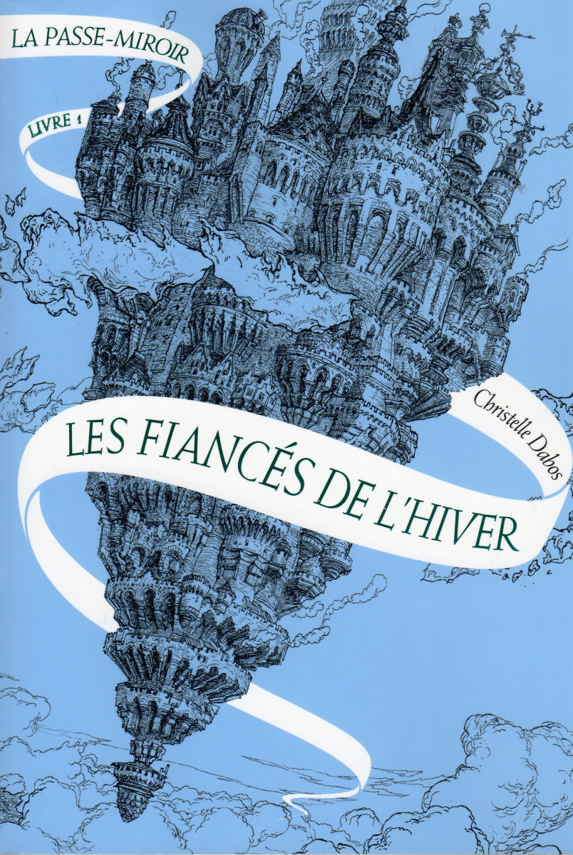 La Passe-Miroir, tome 1 : Les fiancés de l’hiver de Christelle Dabos ...
